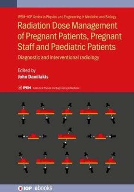 Book cover of: Radiation Dose Management of Pregnant Patients, Pregnant Staff and Paediatric Patients. By: DAMILAKIS