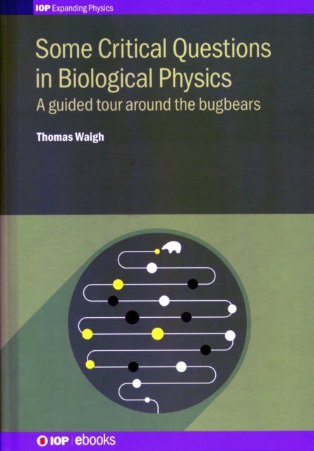 Book cover of: Some Critical Questions in Biological Physics. By: Thomas Waigh