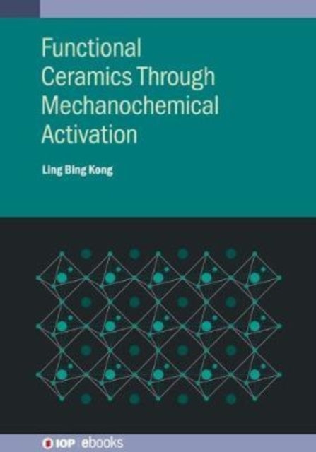 Book cover of: Functional Ceramics Through Mechanochemical Activation. By: KONG