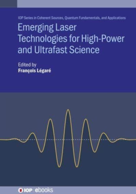 Book cover of: Emerging Laser Technologies for High-Power and Ultrafast Science. By: Francois Legare
