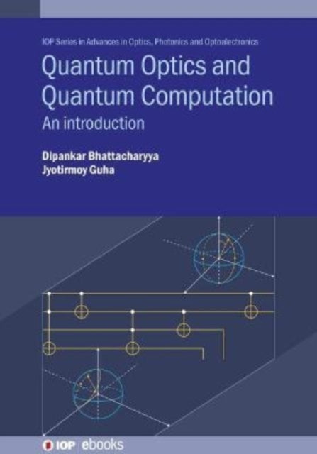 Book cover of: Quantum Optics and Quantum Computation. By: Guha BHATTACHARYYA
