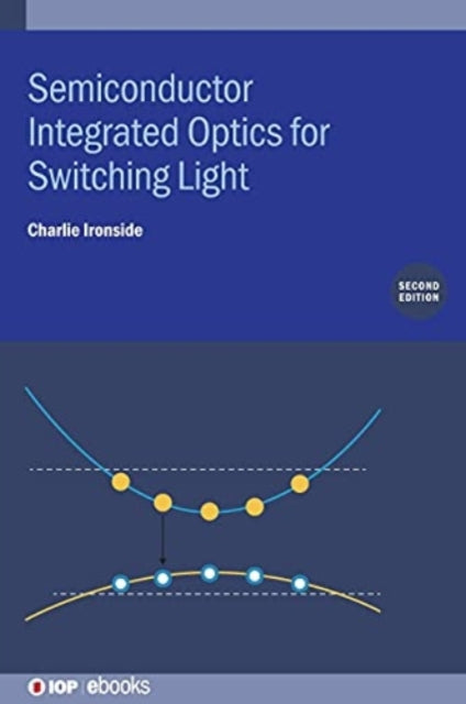 Book cover of: Semiconductor Integrated Optics for Switching Light (Second Edition). By: Charlie Ironside