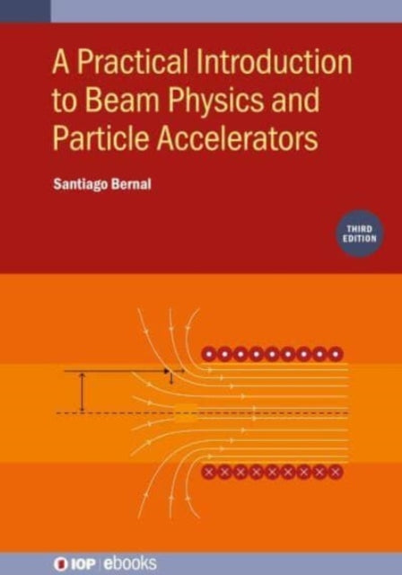 Book cover of: Practical Introduction to Beam Physics and Particle Accelerators (Third Edition). By: BERNAL