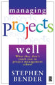 Book cover of: Managing Projects Well. By: Stephen A. Bender