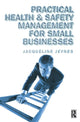 Book cover of: Practical Health and Safety Management for Small Businesses. By: Jacqueline Jeynes