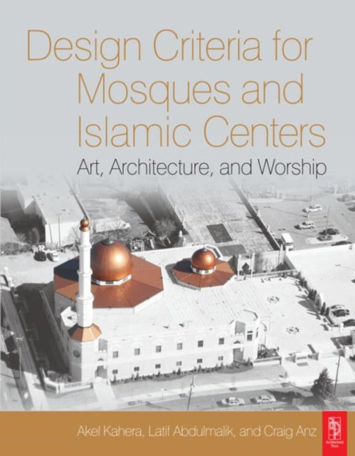 Book cover of: Design Criteria for Mosques and Islamic Centers. By: Akel Ismail Kahera