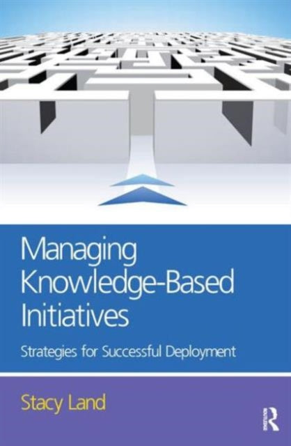 Book cover of: Managing Knowledge-Based Initiatives. By: Stacy Land