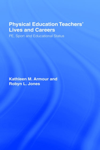 Book cover of: Physical Education: Teachers' Lives And Careers