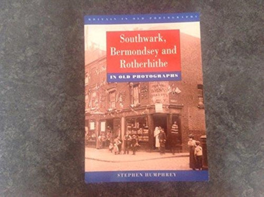 Book cover of: Southwark, Bermondsey and Rotherhithe in Old Photographs