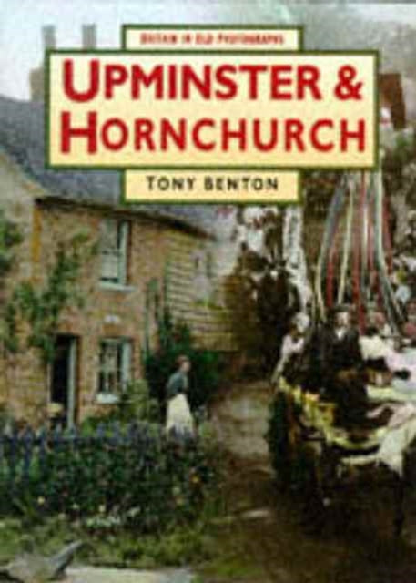 Book cover of: Upminster and Hornchurch in Old Photographs. By: Tony Benton