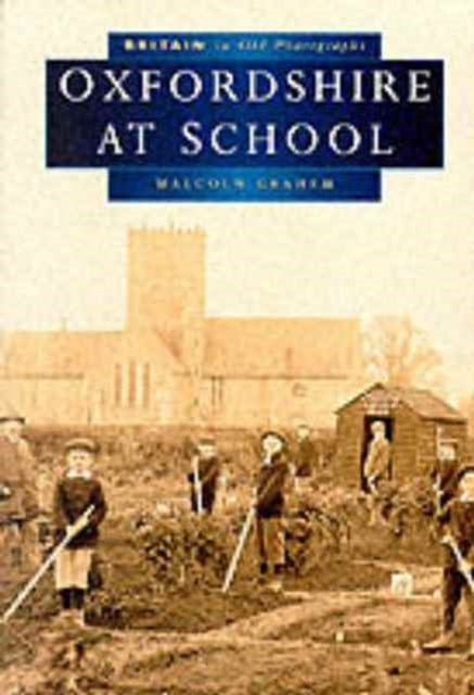 Book cover of: Oxfordshire at School in Old Photographs. By: Malcolm Graham
