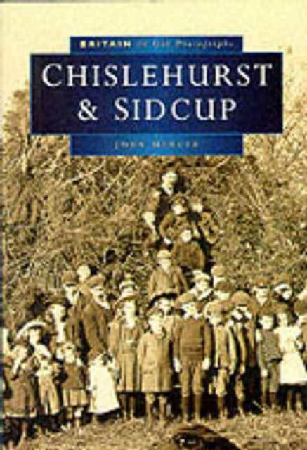 Book cover of: Chislehurst and Sidcup in Old Photographs. By: John Mercer