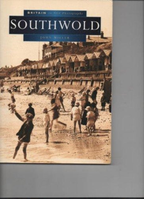 Book cover of: Southwold in Old Photographs. By: Miller, John