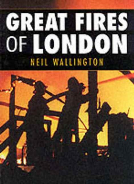 Book cover of: Great Fires of London. By: Neil Wallington