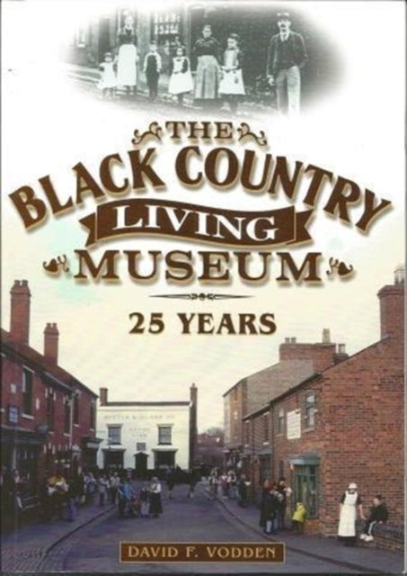 Book cover of: Black Country Living Museum: 25 Years. By: David Vodden