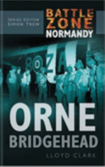 Book cover of: Battle Zone Normandy: Orne Bridgehead. By: Lloyd Clark