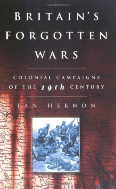 Book cover of: Britain's Forgotten Wars. By: Ian Hernon