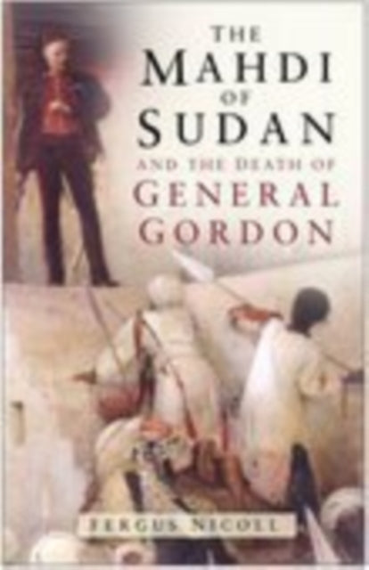 Book cover of: Mahdi of Sudan and the Death of General Gordon. By: Fergus Nicoll