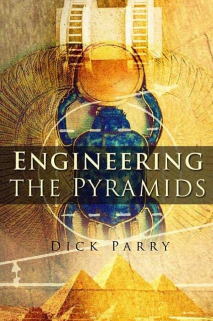Book cover of: Engineering the Pyramids. By: Dick Parry