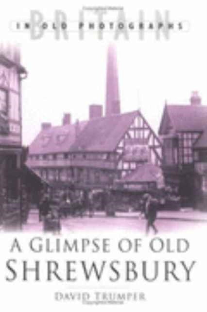 Book cover of: Glimpse of Old Shrewsbury. By: David Trumper