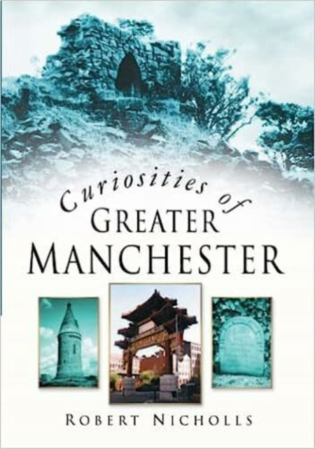 Book cover of: Curiosities of Greater Manchester. By: Robert Nicholls