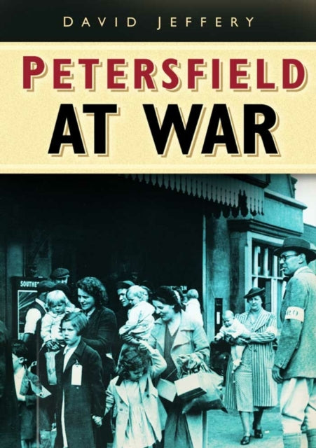 Book cover of: Petersfield At War. By: David Jeffery
