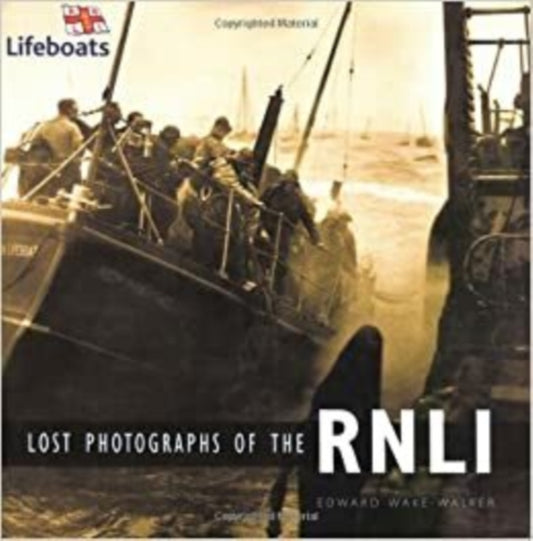 Book cover of: Lost Photographs of the RNLI. By: Edward Wake-Walker