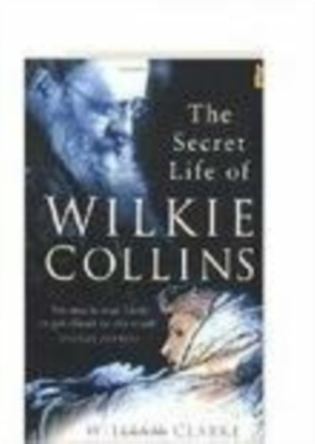 Book cover of: Secret Life of Wilkie Collins. By: William M. Clarke