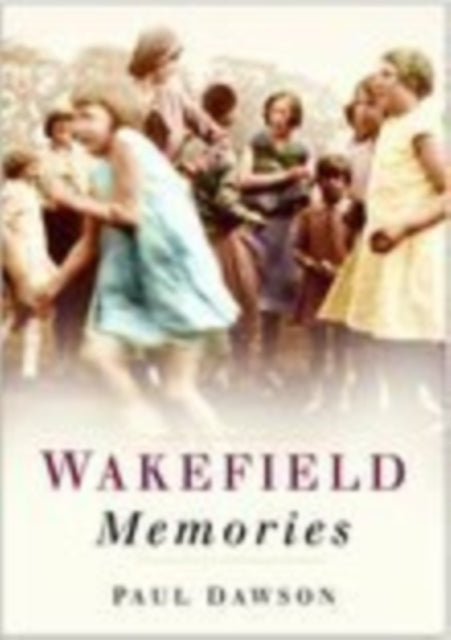 Book cover of: Wakefield Memories. By: Paul Dawson