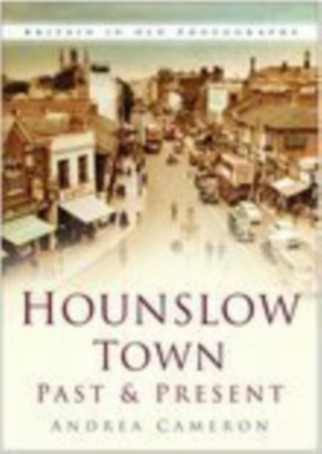 Book cover of: Hounslow Town Past and Present. By: Andrea Cameron