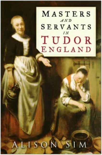 Book cover of: Masters and Servants in Tudor England