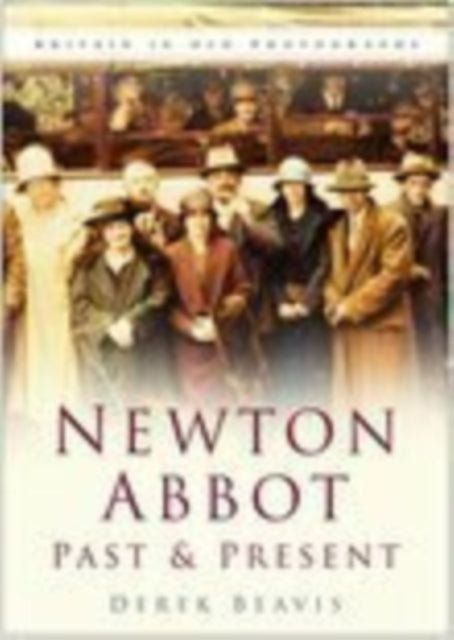 Book cover of: Newton Abbot Past and Present. By: Derek Beavis