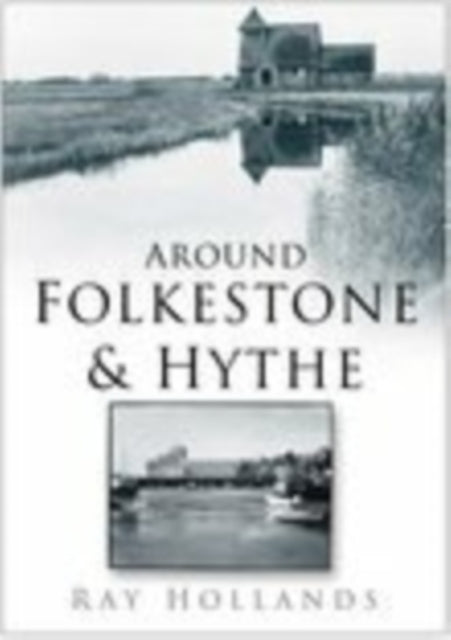 Book cover of: Around Folkestone and Hythe. By: Ray Hollands