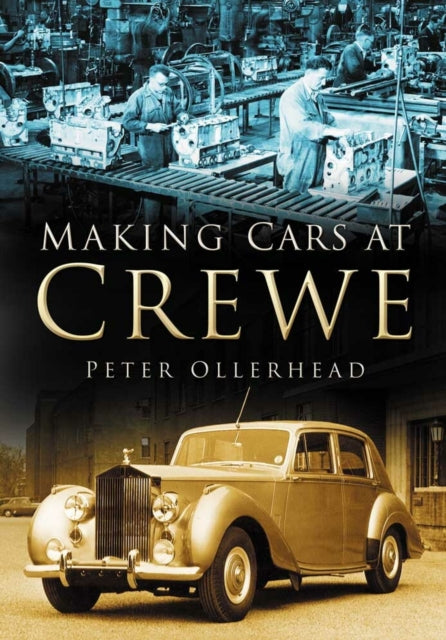 Book cover of: Making Cars at Crewe. By: Peter Ollerhead