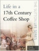 Book cover of: Life in a 17th Century Coffee Shop