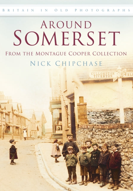 Book cover of: Around Somerset: From the Montague Cooper Collection. By: Nick Chipchase