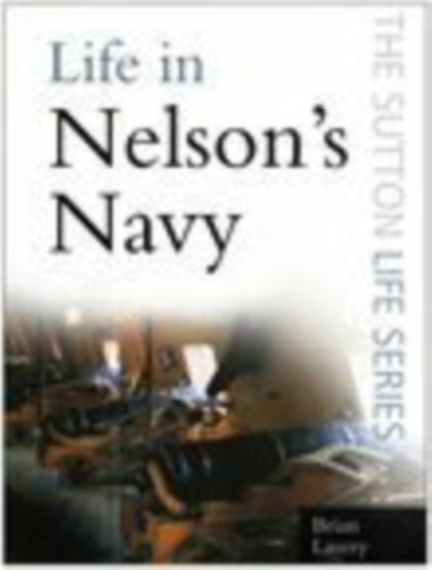 Book cover of: Life in Nelson's Navy. By: Brian Lavery