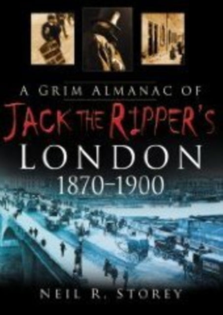 Book cover of: Grim Almanac of Jack the Ripper's London 1870-1900