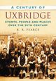Book cover of: Century of Uxbridge. By: Ken Pearce