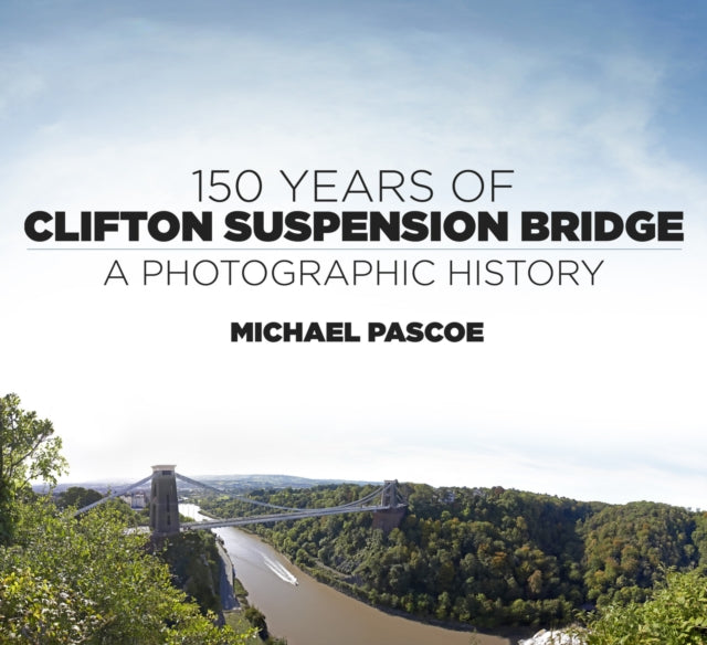 Book cover of: 150 Years of Clifton Suspension Bridge. By: Michael Pascoe