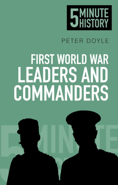 Book cover of: First World War Leaders and Commanders: 5 Minute History