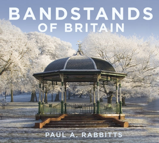 Book cover of: Bandstands of Britain. By: Paul Rabbitts