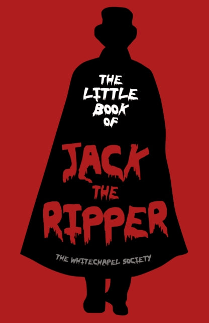 Book cover of: Little Book of Jack the Ripper. By: The Whitechapel The Whitechapel Society