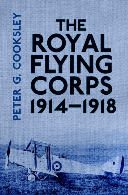 Book cover of: Royal Flying Corps 1914-18. By: Peter G. Cooksley
