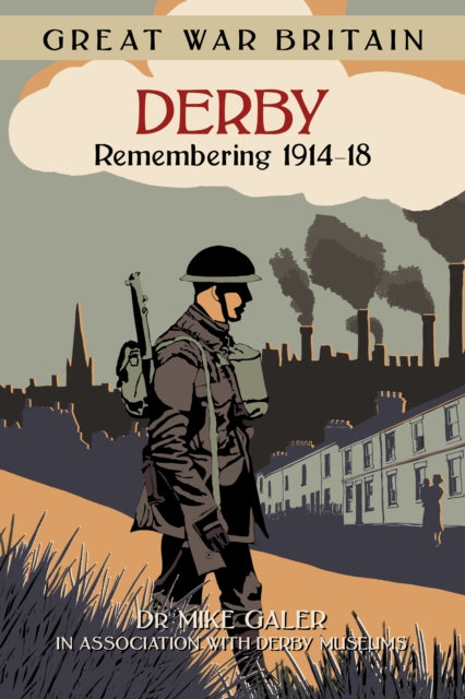 Book cover of: Great War Britain Derby: Remembering 1914-18. By: Galer