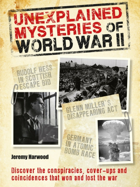 Book cover of: Unexplained Mysteries of World War II. By: Jeremy Harwood