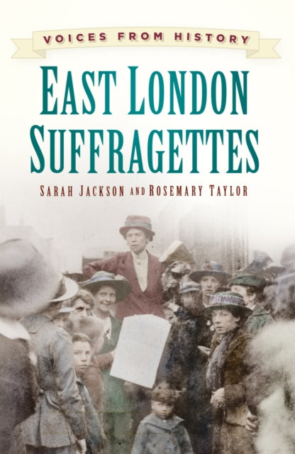 Book cover of: Voices from History: East London Suffragettes. By: Sarah Jackson
