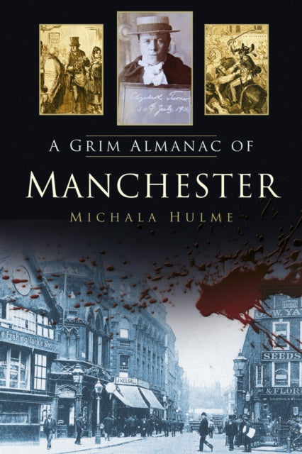 Book cover of: Grim Almanac of Manchester. By: Michala Hulme
