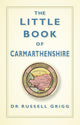 Book cover of: Little Book of Carmarthenshire. By: Russell Grigg