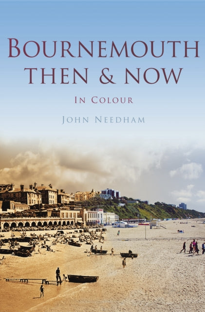 Book cover of: Bournemouth Then & Now. By: John Needham